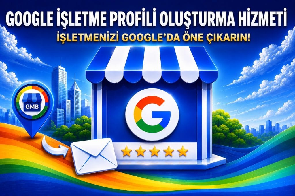 Google İşletme Profili oluşturma ve optimizasyon hizmeti