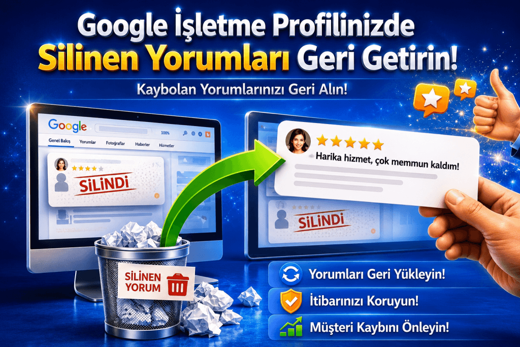 Google İşletme Profilinde silinen yorumları geri alma ve Google Harita yorum yönetimi hizmeti