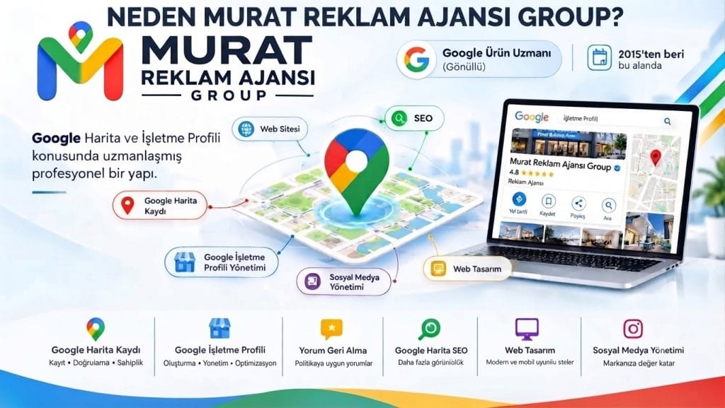 Murat Reklam Ajansı Group’un 2015 yılından beri Google İşletme Profili ve Google Harita uzmanlığı